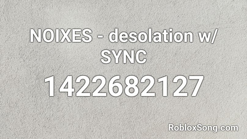 NOIXES - desolation w/ SYNC Roblox ID