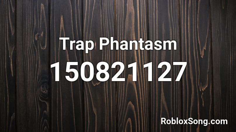 Trap Phantasm Roblox ID