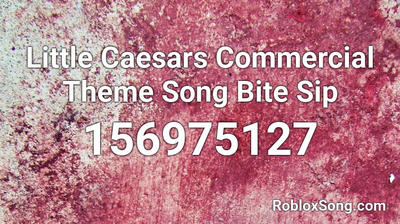 Little Caesars Commercial Theme Song Bite Sip Roblox ID