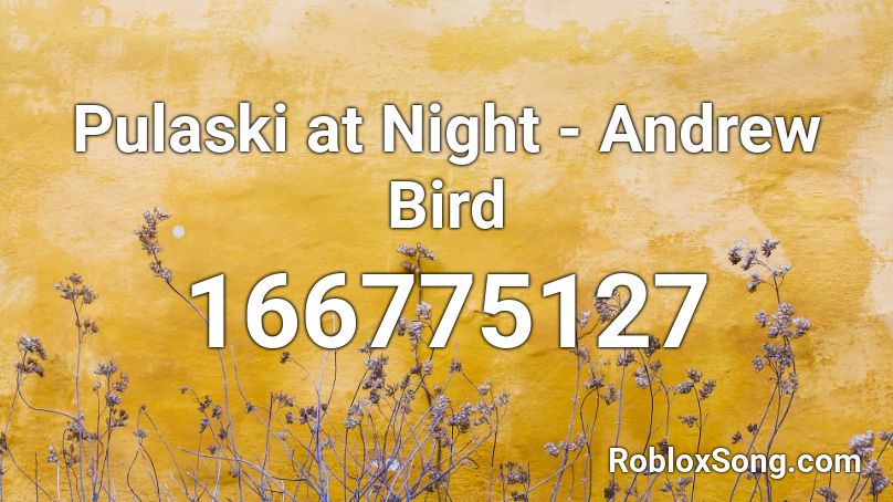 Pulaski at Night - Andrew Bird Roblox ID