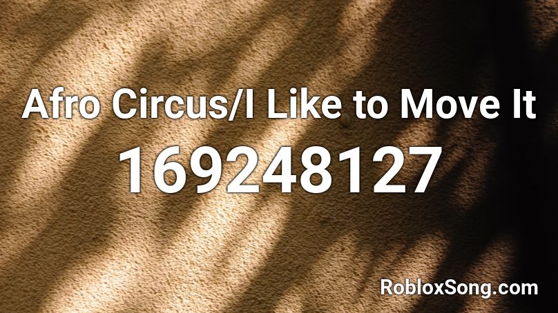 Afro Circus I Like To Move It Roblox Id Roblox Music Codes - i like to move it id for roblox