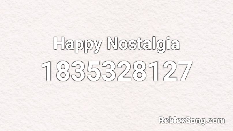 Happy Nostalgia Roblox ID