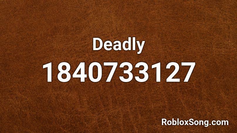 Deadly Roblox ID