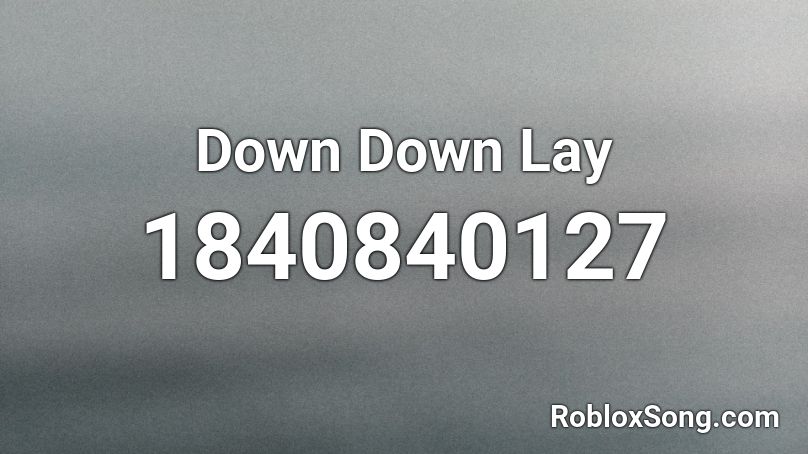 Down Down Lay Roblox ID