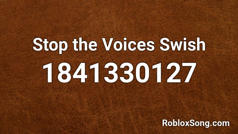 Stop the Voices Swish Roblox ID