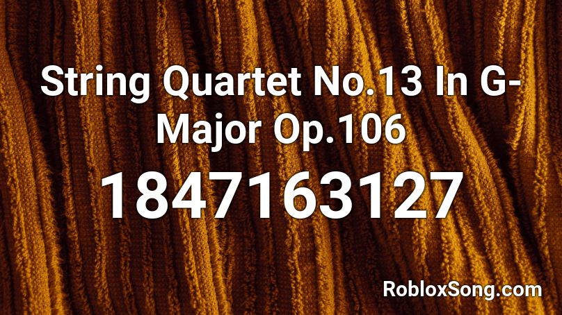 String Quartet No.13 In G-Major Op.106 Roblox ID