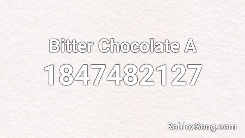 Bitter Chocolate A Roblox ID