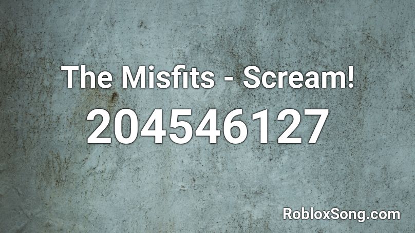 The Misfits - Scream! Roblox ID