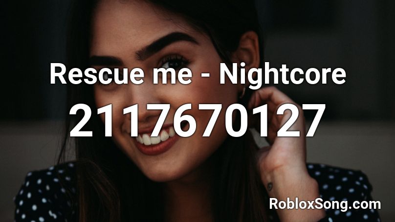 Rescue me - Nightcore Roblox ID