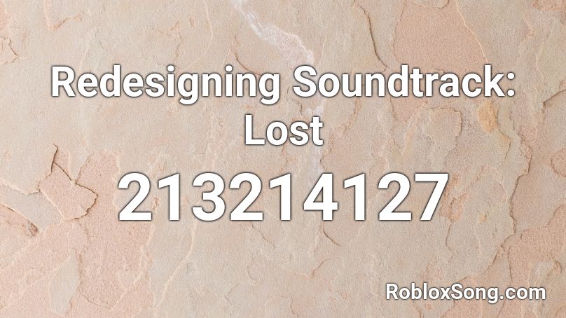 Redesigning Soundtrack: Lost Roblox ID