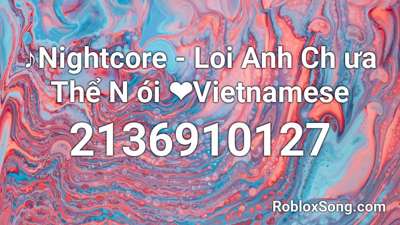 ♪Nightcore - Loi Anh Ch ưa Thể N ói ❤Vietnamese Roblox ID