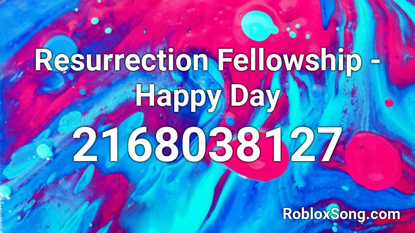 Resurrection Fellowship - Happy Day Roblox ID