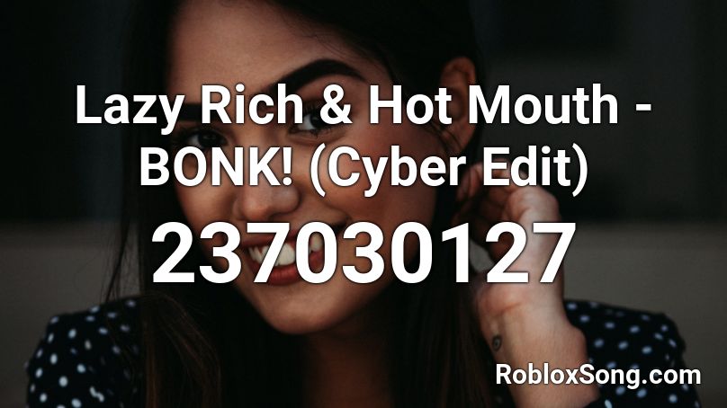 Lazy Rich & Hot Mouth - BONK! (Cyber Edit) Roblox ID