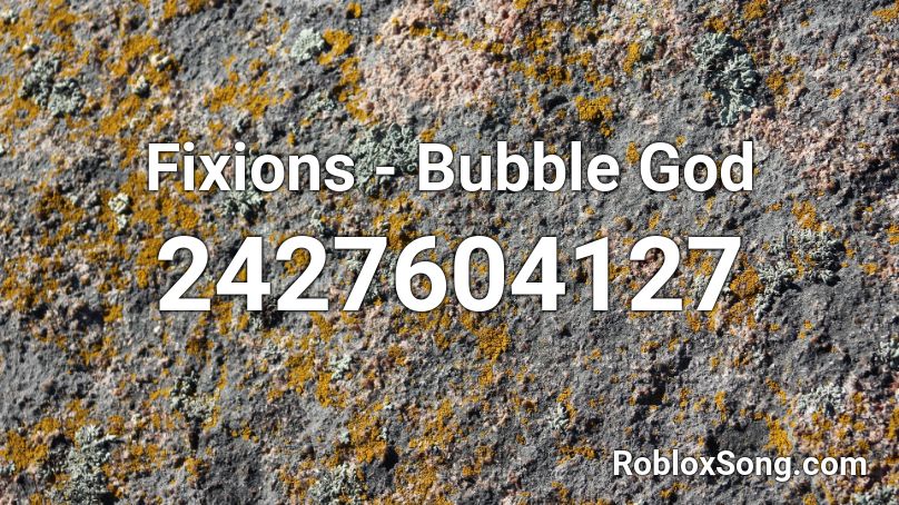 Fixions - Bubble God Roblox ID