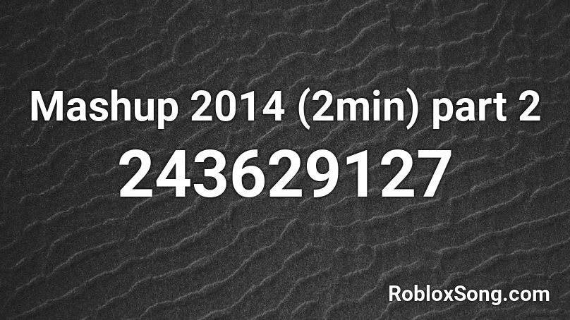 Mashup 2014 (2min) part 2 Roblox ID