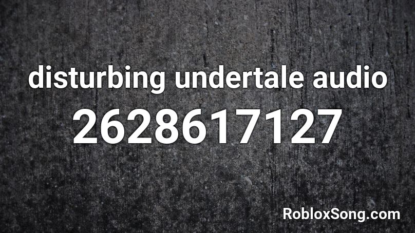 disturbing undertale audio Roblox ID