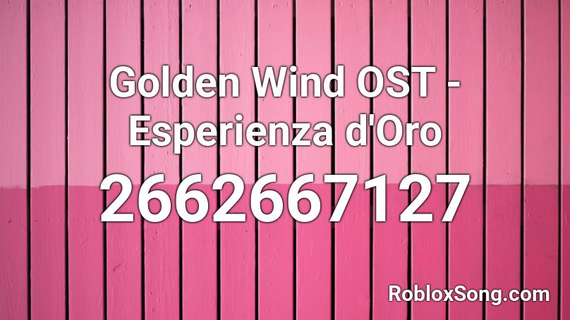 Golden Wind OST - Esperienza d'Oro Roblox ID - Roblox music codes
