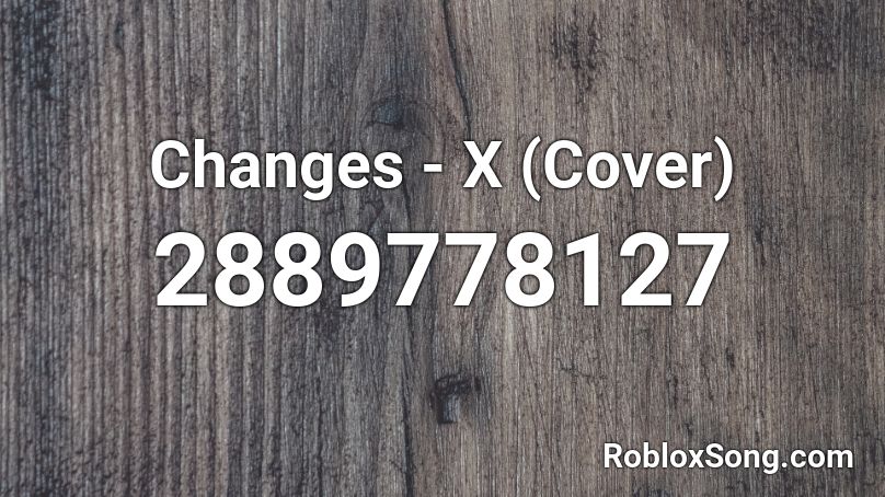 Changes - X (Cover) Roblox ID