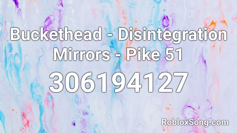 Buckethead - Disintegration Mirrors - Pike 51 Roblox ID