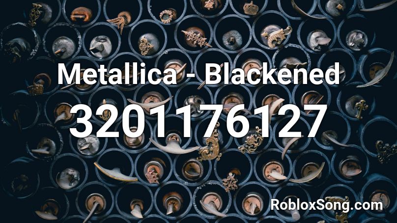 Metallica - Blackened Roblox ID