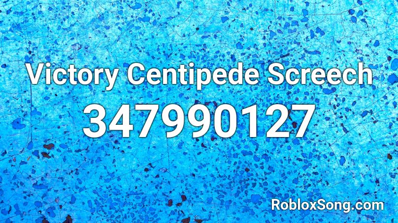 Victory Centipede Screech Roblox ID