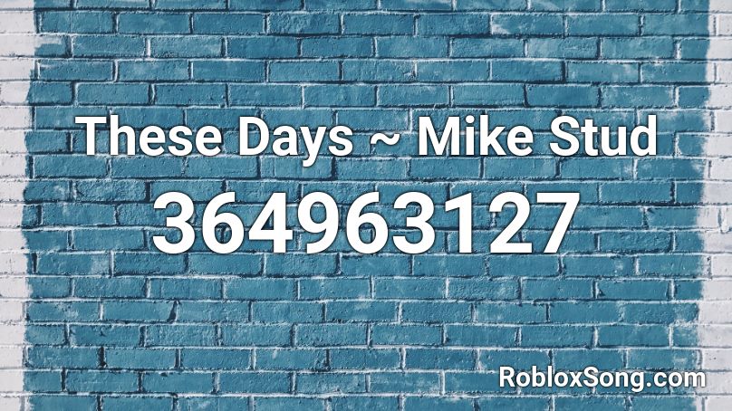These Days ~ Mike Stud  Roblox ID
