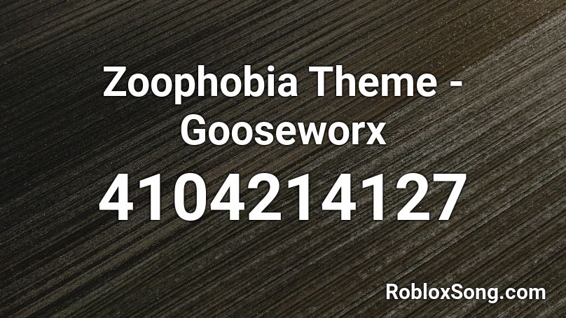 Zoophobia Theme - Gooseworx Roblox ID