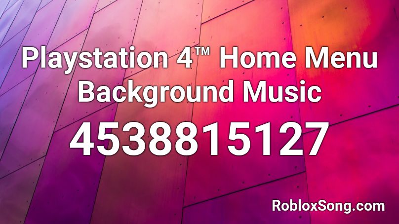 Playstation 4™ Home Menu Background Music Roblox ID