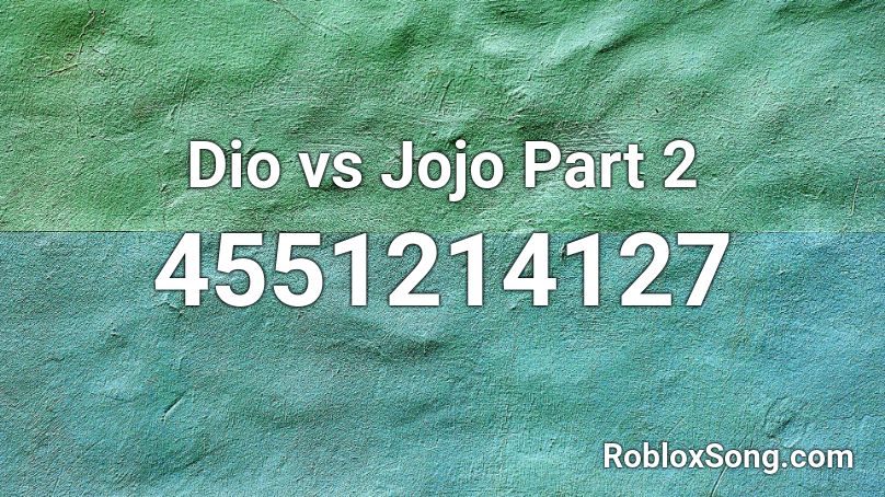 Dio vs Jojo Part 2 Roblox ID