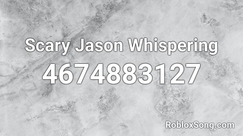 Scary Jason Whispering Roblox Id Roblox Music Codes - scary roblox id pictures