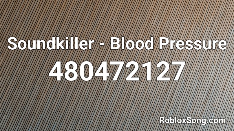 Soundkiller - Blood Pressure  Roblox ID