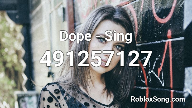 Dope - Sing Roblox ID