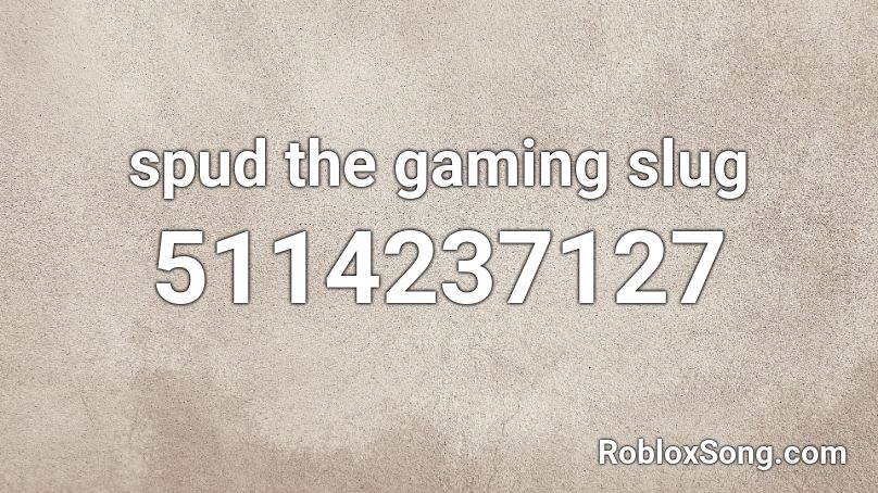 spud the gaming slug Roblox ID - Roblox music codes