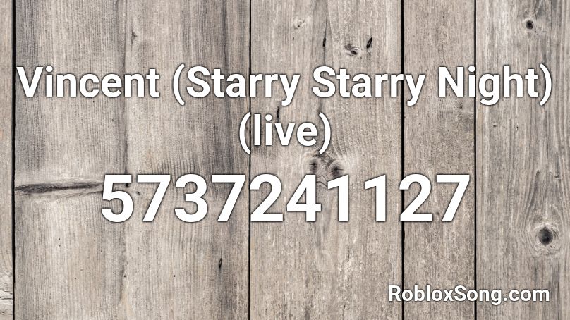 Vincent (Starry Starry Night) (live) Roblox ID