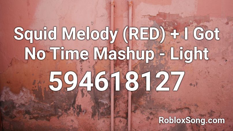 Squid Melody (RED) + I Got No Time Mashup - Light  Roblox ID