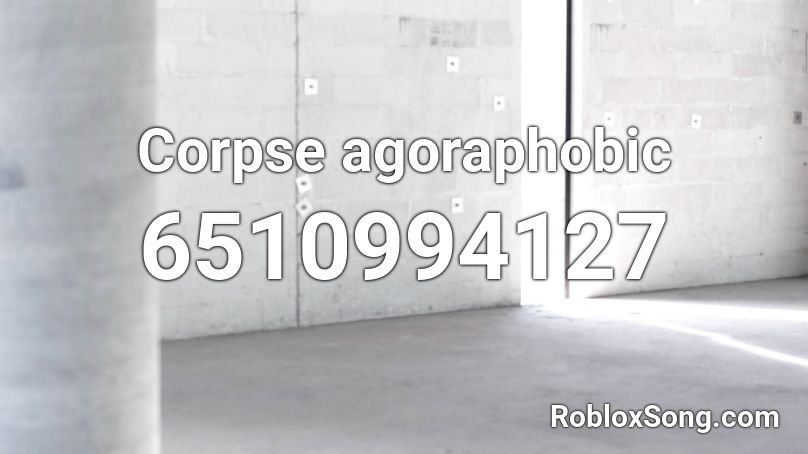 Corpse Agoraphobic Roblox Id Roblox Music Codes - corpse roblox id