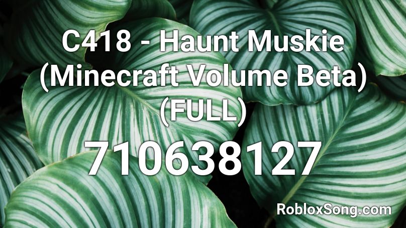 C418 - Haunt Muskie (Minecraft Volume Beta) (FULL) Roblox ID
