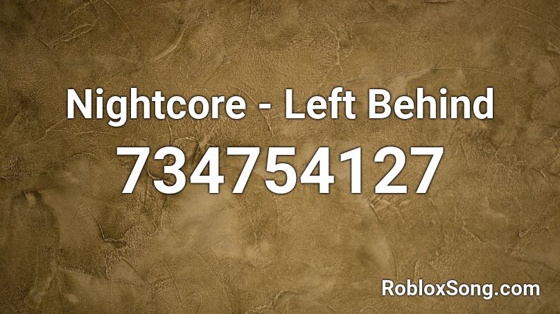 Nightcore - Left Behind Roblox ID