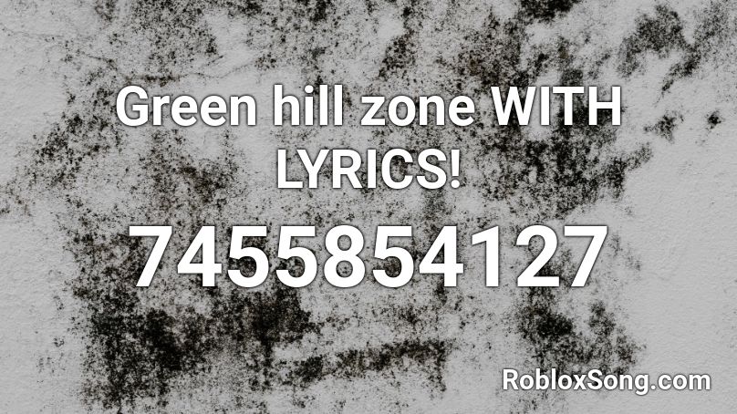 Green hill zone WITH LYRICS! Roblox ID