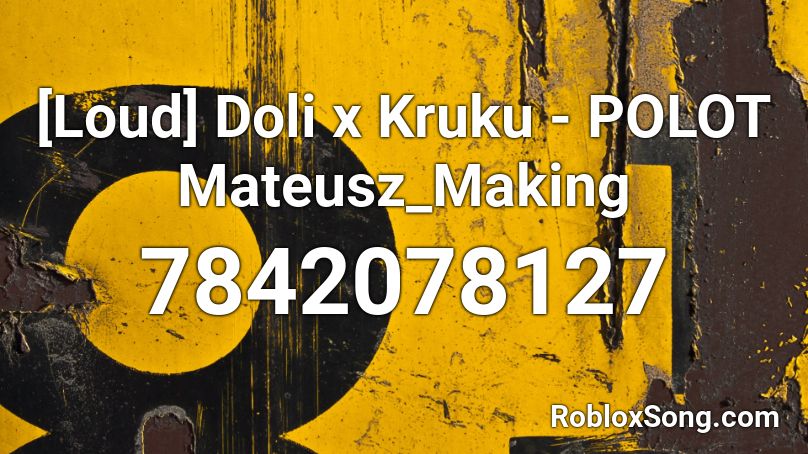 [Loud] Doli x Kruku - POLOT Mateusz_Making Roblox ID