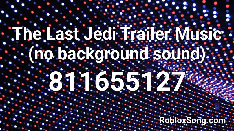 The Last Jedi Trailer Music (no background sound)  Roblox ID