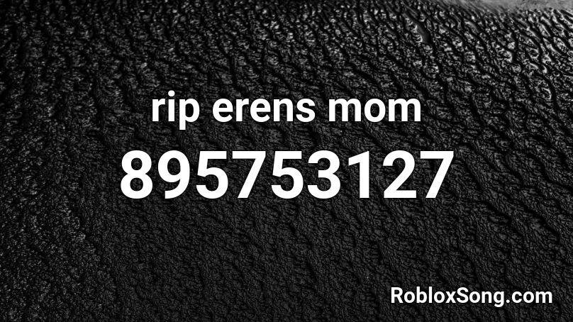 rip erens mom Roblox ID