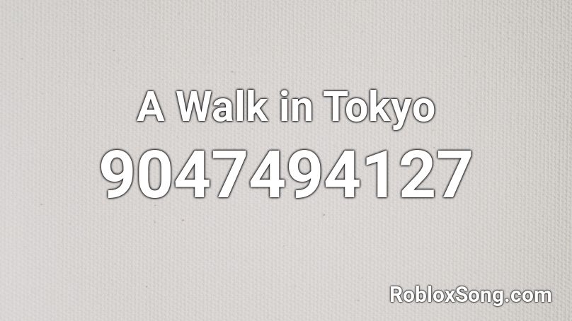 A Walk in Tokyo Roblox ID