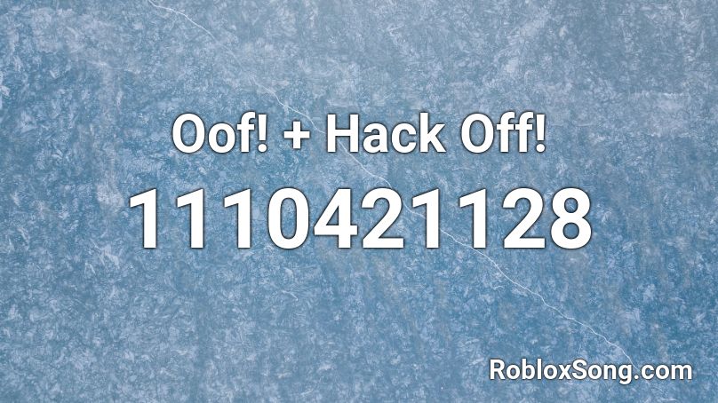  Oof! + Hack Off! Roblox ID