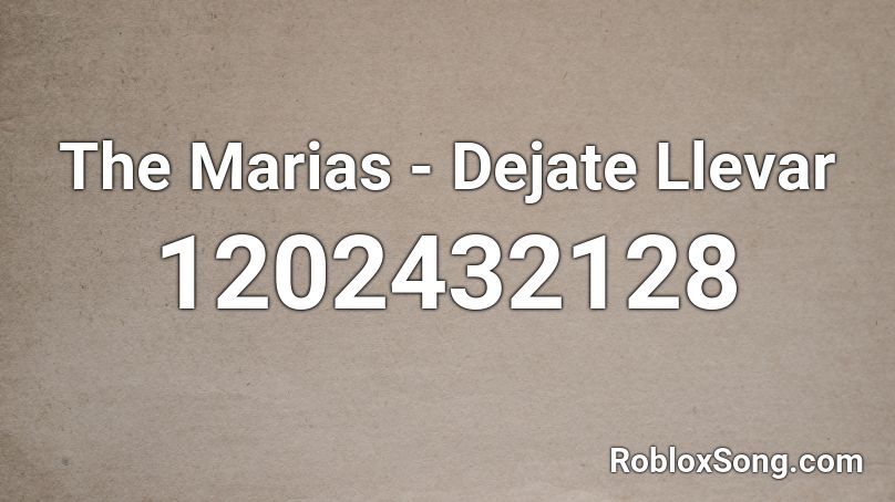 The Marias - Dejate Llevar Roblox ID