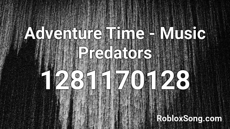 Adventure Time - Music Predators Roblox ID