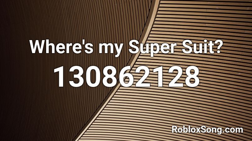 Where's my Super Suit? Roblox ID