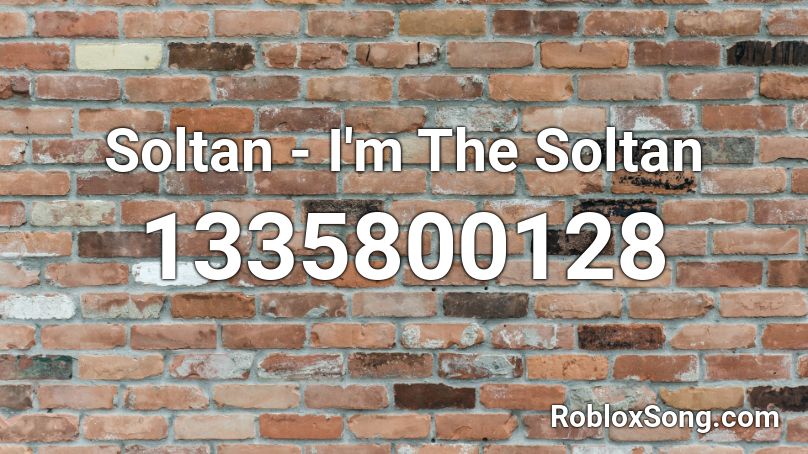 Soltan - I'm The Soltan Roblox ID