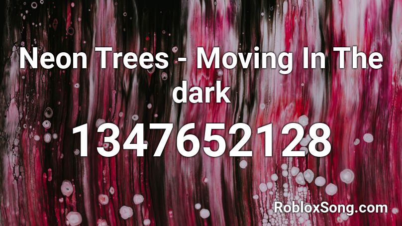 Neon Trees Moving In The Dark Roblox Id Roblox Music Codes - dark roblox