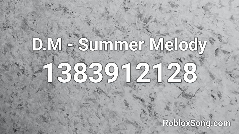 D.M - Summer Melody Roblox ID